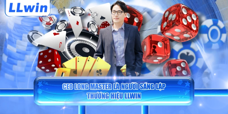 CEO Long Master là người sáng lập thương hiệu LLWIN