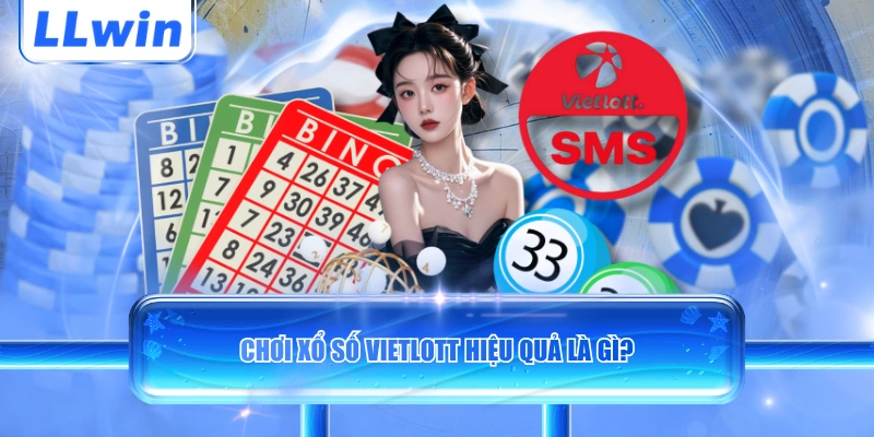 Chơi xổ số Vietlott hiệu quả là gì?