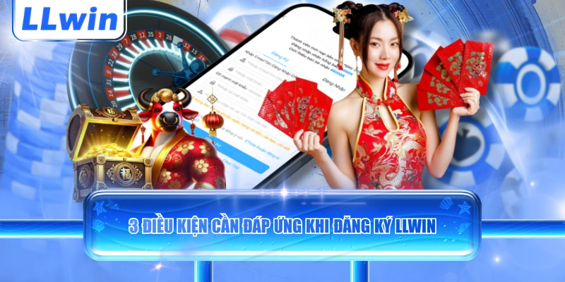 3 điều kiện cần đáp ứng khi đăng ký LLWIN