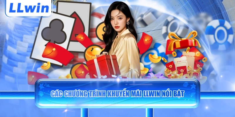 Các chương trình khuyến mãi LLWIN siêu nổi bật