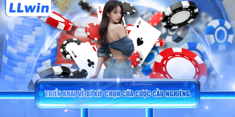 Triển khai về bí kíp chọn cửa cược cầu nghiêng