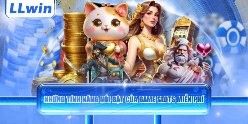 Những tính năng nổi bật của game slots miễn phí