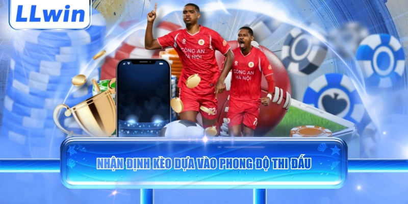 Nhận định kèo dựa vào phong độ thi đấu