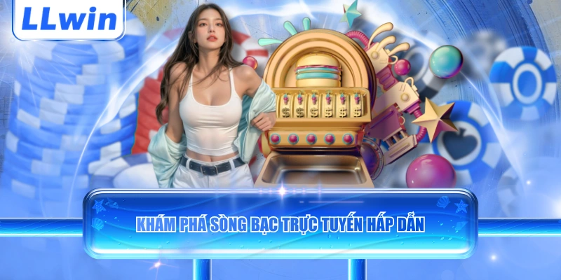 Khám phá sòng bạc trực tuyến hấp dẫn