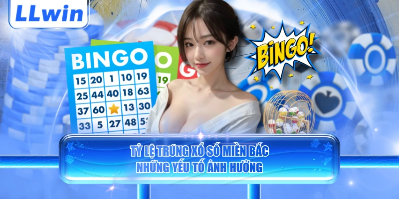 Tỷ lệ trúng xổ số miền Bắc những yếu tố ảnh hưởng