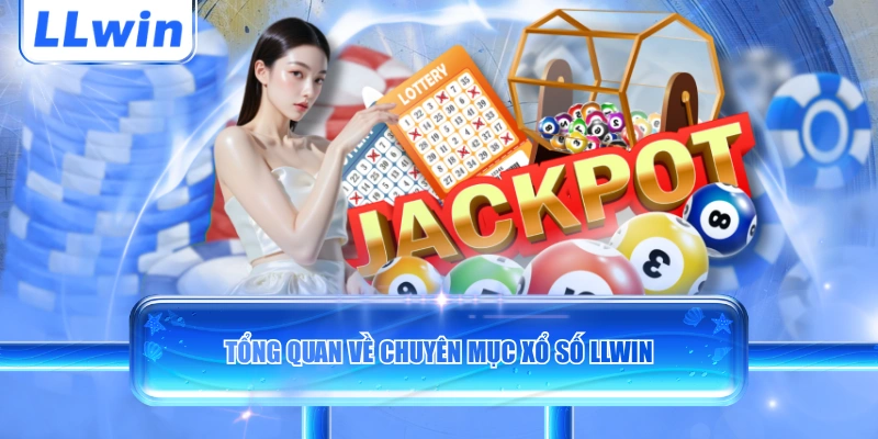 Tổng quan về chuyên mục xổ số LLWIN 